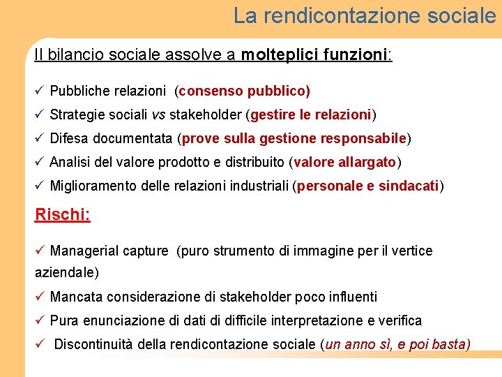 La rendicontazione sociale Il bilancio sociale assolve a molteplici funzioni: ü Pubbliche relazioni (consenso