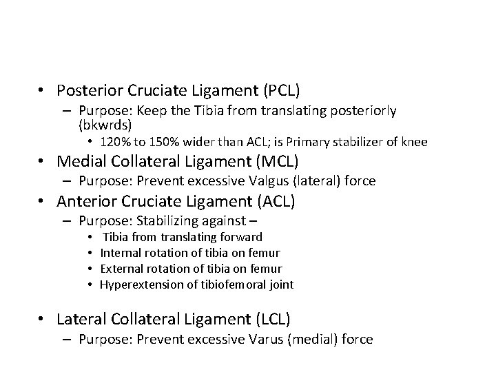  • Posterior Cruciate Ligament (PCL) – Purpose: Keep the Tibia from translating posteriorly