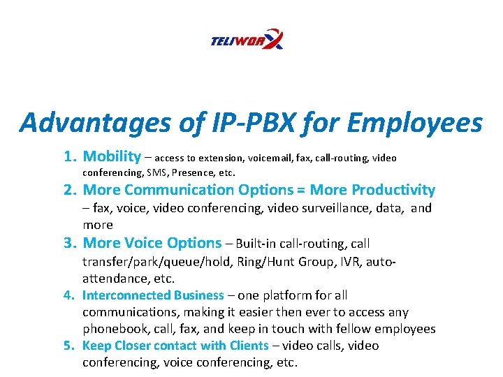 Advantages of IP-PBX for Employees 1. Mobility – access to extension, voicemail, fax, call-routing,