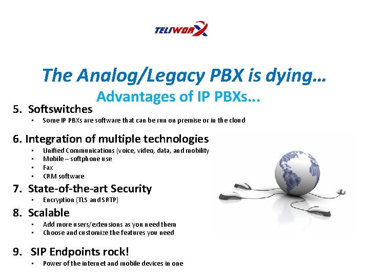 The Analog/Legacy PBX is dying… 5. Softswitches • Advantages of IP PBXs. . .