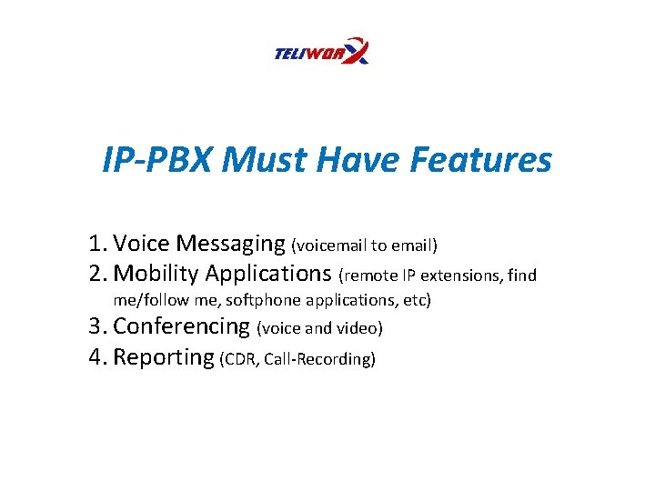 IP-PBX Must Have Features 1. Voice Messaging (voicemail to email) 2. Mobility Applications (remote