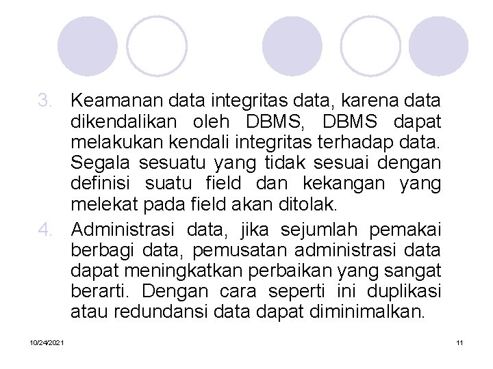 3. Keamanan data integritas data, karena data dikendalikan oleh DBMS, DBMS dapat melakukan kendali