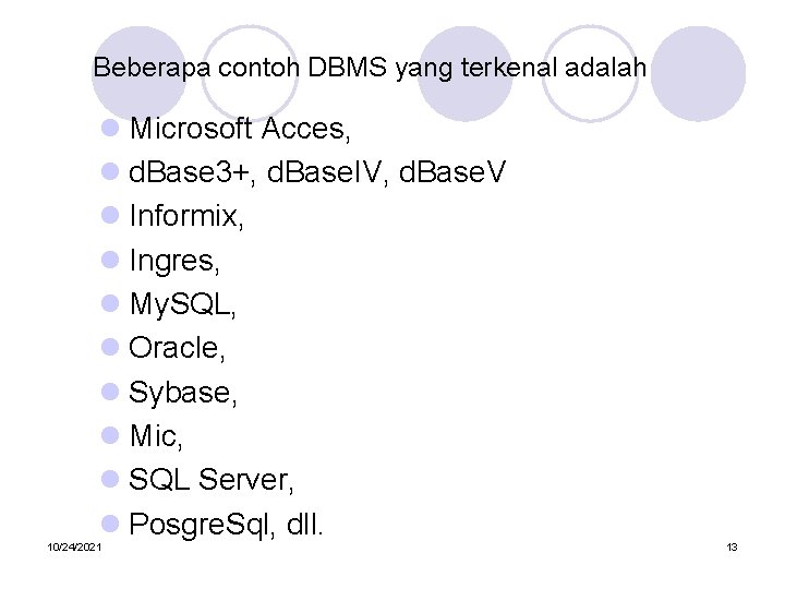 Beberapa contoh DBMS yang terkenal adalah l Microsoft Acces, l d. Base 3+, d.