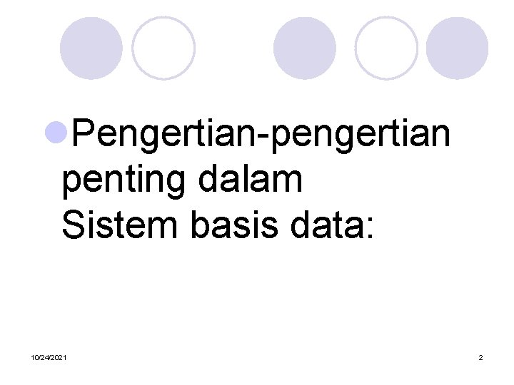 l. Pengertian-pengertian penting dalam Sistem basis data: 10/24/2021 2 
