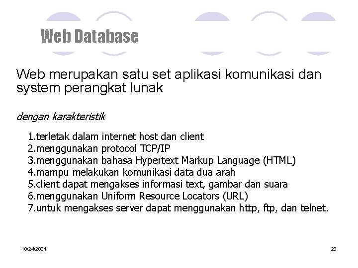 Web Database Web merupakan satu set aplikasi komunikasi dan system perangkat lunak dengan karakteristik