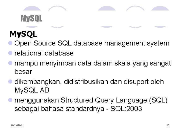 My. SQL l Open Source SQL database management system l relational database l mampu
