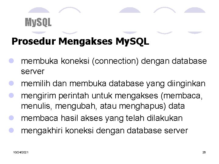 My. SQL Prosedur Mengakses My. SQL l membuka koneksi (connection) dengan database server l