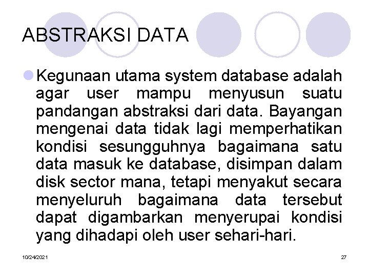 ABSTRAKSI DATA l Kegunaan utama system database adalah agar user mampu menyusun suatu pandangan
