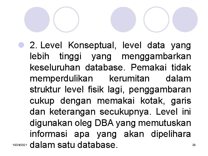 l 2. Level Konseptual, level data yang lebih tinggi yang menggambarkan keseluruhan database. Pemakai