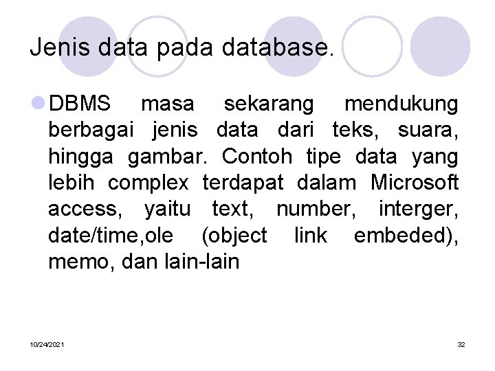 Jenis data pada database. l DBMS masa sekarang mendukung berbagai jenis data dari teks,