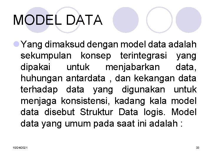 MODEL DATA l Yang dimaksud dengan model data adalah sekumpulan konsep terintegrasi yang dipakai