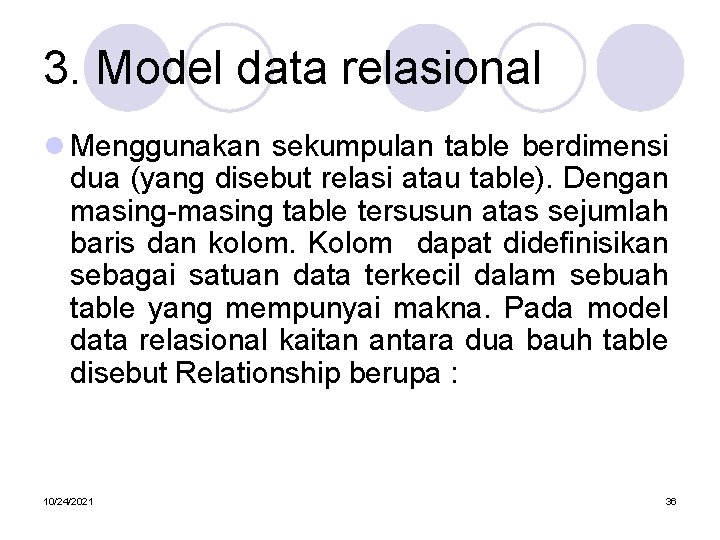 3. Model data relasional l Menggunakan sekumpulan table berdimensi dua (yang disebut relasi atau