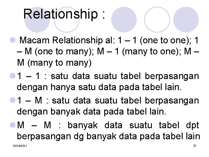 Relationship : l Macam Relationship al: 1 – 1 (one to one); 1 –