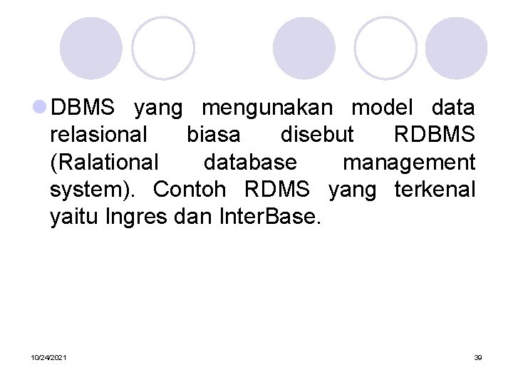 l DBMS yang mengunakan model data relasional biasa disebut RDBMS (Ralational database management system).