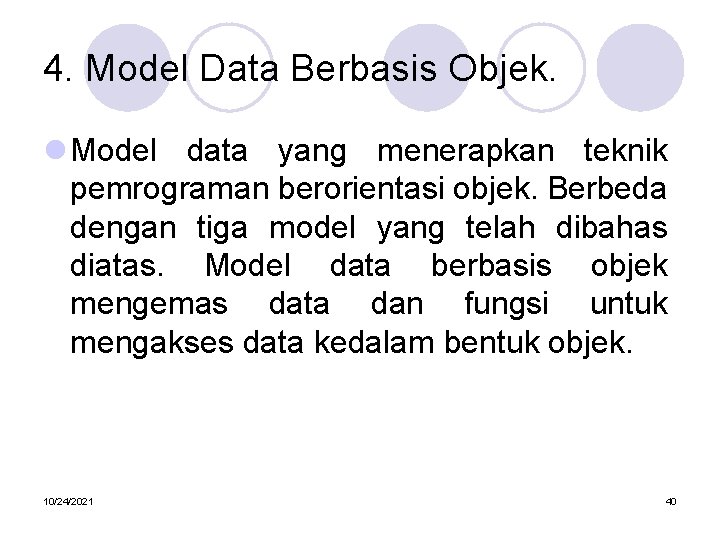 4. Model Data Berbasis Objek. l Model data yang menerapkan teknik pemrograman berorientasi objek.