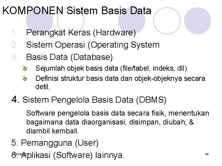 KOMPONEN Sistem Basis Data 1. Perangkat Keras (Hardware) 2. Sistem Operasi (Operating System 3.
