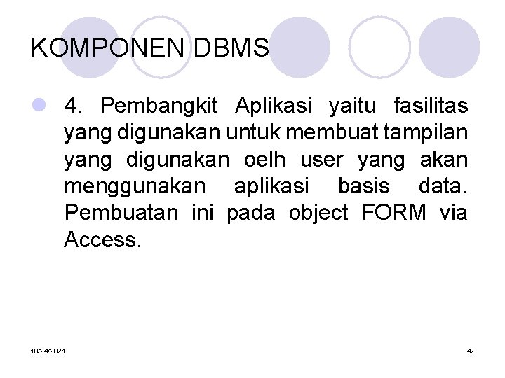 KOMPONEN DBMS l 4. Pembangkit Aplikasi yaitu fasilitas yang digunakan untuk membuat tampilan yang