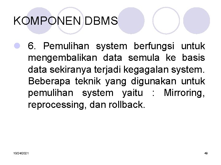 KOMPONEN DBMS l 6. Pemulihan system berfungsi untuk mengembalikan data semula ke basis data