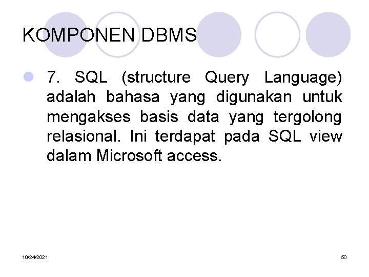 KOMPONEN DBMS l 7. SQL (structure Query Language) adalah bahasa yang digunakan untuk mengakses