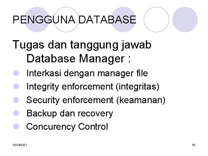 PENGGUNA DATABASE Tugas dan tanggung jawab Database Manager : l l l Interkasi dengan