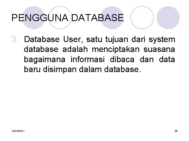 PENGGUNA DATABASE 3. Database User, satu tujuan dari system database adalah menciptakan suasana bagaimana