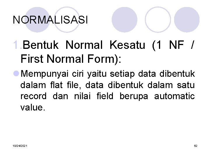 NORMALISASI 1. Bentuk Normal Kesatu (1 NF / First Normal Form): l Mempunyai ciri
