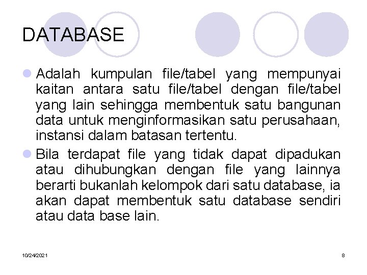 DATABASE l Adalah kumpulan file/tabel yang mempunyai kaitan antara satu file/tabel dengan file/tabel yang
