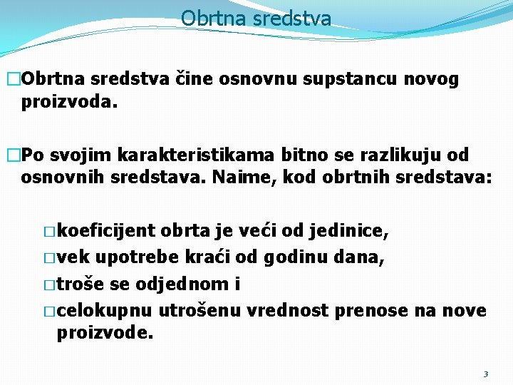 Obrtna sredstva �Obrtna sredstva čine osnovnu supstancu novog proizvoda. �Po svojim karakteristikama bitno se