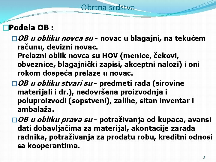 Obrtna srdstva �Podela OB : �OB u obliku novca su - novac u blagajni,