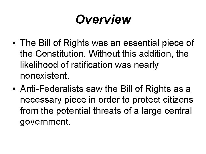 Overview • The Bill of Rights was an essential piece of the Constitution. Without