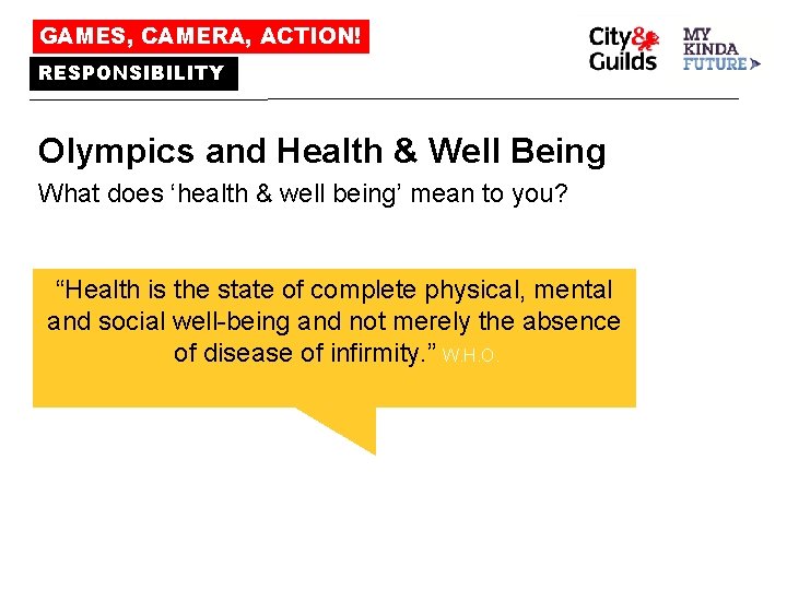 GAMES, CAMERA, ACTION! RESPONSIBILITY Olympics and Health & Well Being What does ‘health &