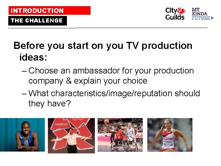 INTRODUCTION THE CHALLENGE Before you start on you TV production ideas: – Choose an