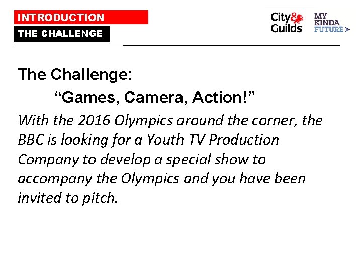 INTRODUCTION THE CHALLENGE The Challenge: “Games, Camera, Action!” With the 2016 Olympics around the