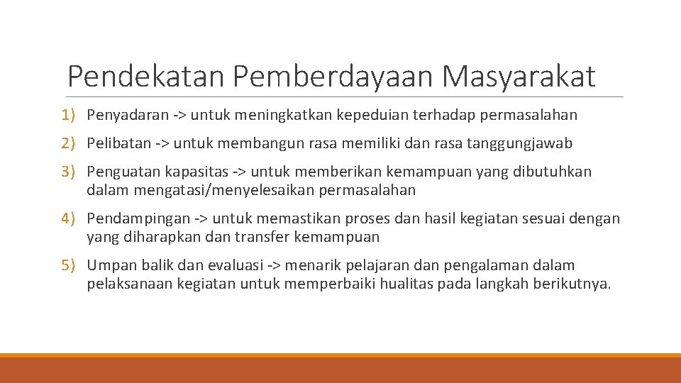 Pendekatan Pemberdayaan Masyarakat 1) Penyadaran -> untuk meningkatkan kepeduian terhadap permasalahan 2) Pelibatan ->