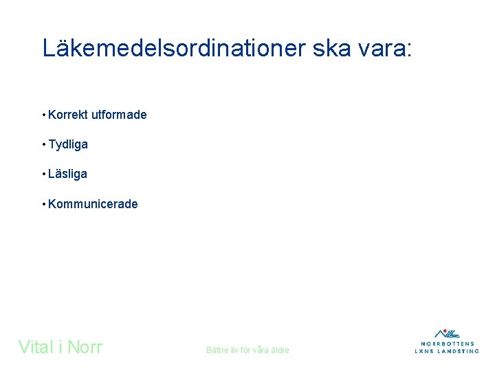 Läkemedelsordinationer ska vara: • Korrekt utformade • Tydliga • Läsliga • Kommunicerade Vital i