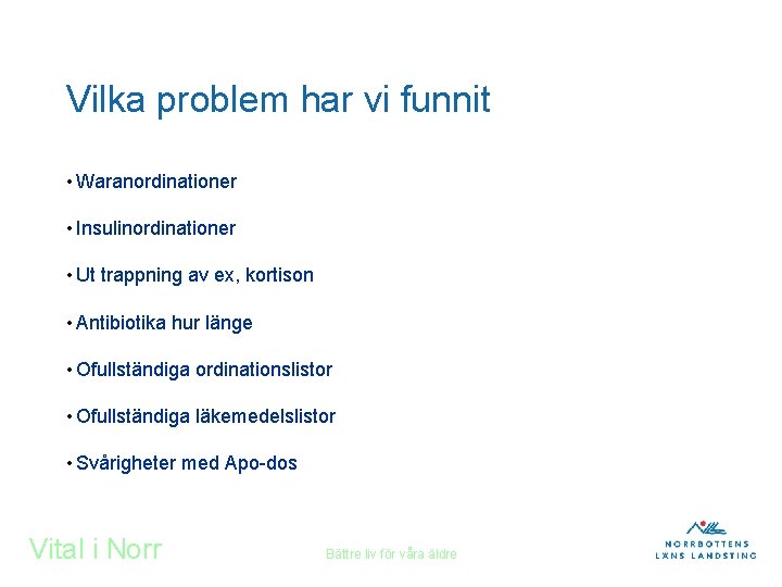 Vilka problem har vi funnit • Waranordinationer • Insulinordinationer • Ut trappning av ex,