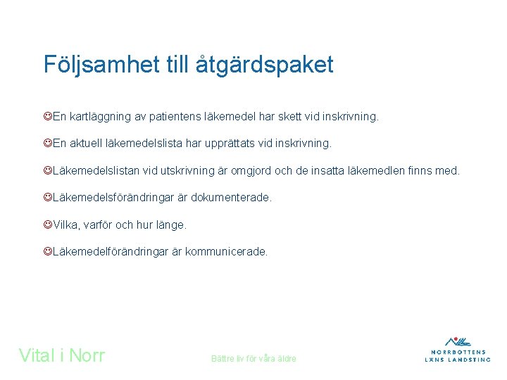 Följsamhet till åtgärdspaket JEn kartläggning av patientens läkemedel har skett vid inskrivning. JEn aktuell