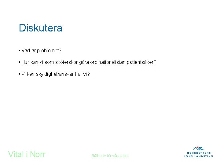 Diskutera • Vad är problemet? • Hur kan vi som sköterskor göra ordinationslistan patientsäker?