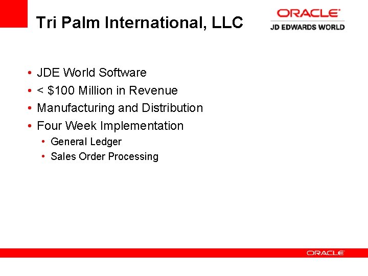 Tri Palm International, LLC • • JDE World Software < $100 Million in Revenue Tri Palm International, LLC • • JDE World Software < $100 Million in Revenue