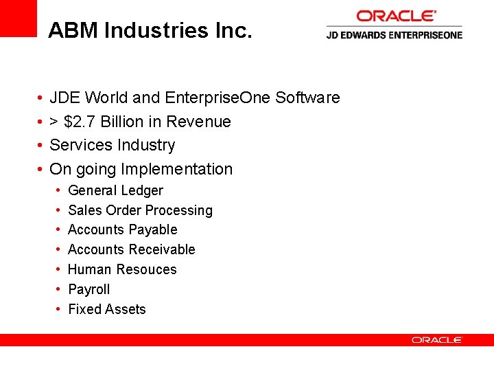 ABM Industries Inc. • • JDE World and Enterprise. One Software > $2. 7 ABM Industries Inc. • • JDE World and Enterprise. One Software > $2. 7