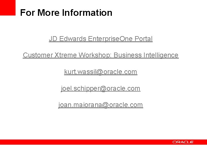 For More Information JD Edwards Enterprise. One Portal Customer Xtreme Workshop: Business Intelligence kurt. For More Information JD Edwards Enterprise. One Portal Customer Xtreme Workshop: Business Intelligence kurt.