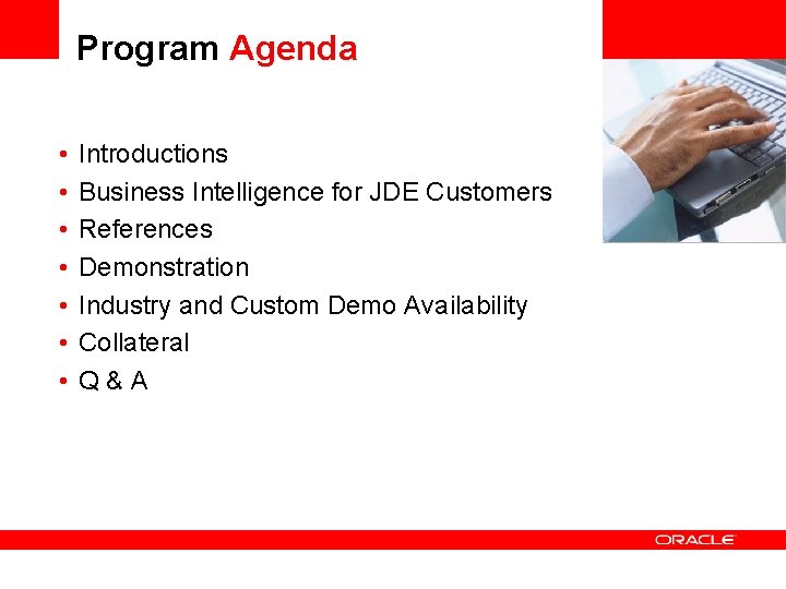 Program Agenda • • Introductions Business Intelligence for JDE Customers References Demonstration Industry and Program Agenda • • Introductions Business Intelligence for JDE Customers References Demonstration Industry and