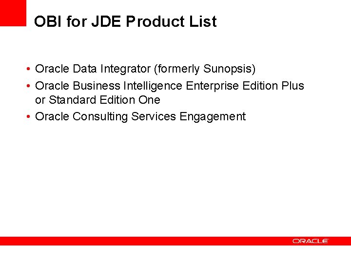 OBI for JDE Product List • Oracle Data Integrator (formerly Sunopsis) • Oracle Business OBI for JDE Product List • Oracle Data Integrator (formerly Sunopsis) • Oracle Business