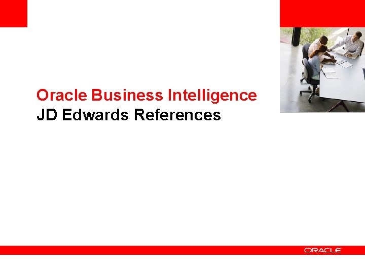 <Insert Picture Here> Oracle Business Intelligence JD Edwards References  <Insert Picture Here> Oracle Business Intelligence JD Edwards References