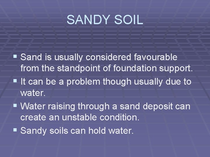 SANDY SOIL § Sand is usually considered favourable from the standpoint of foundation support.