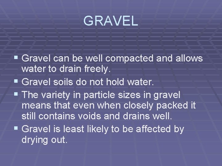 GRAVEL § Gravel can be well compacted and allows water to drain freely. §