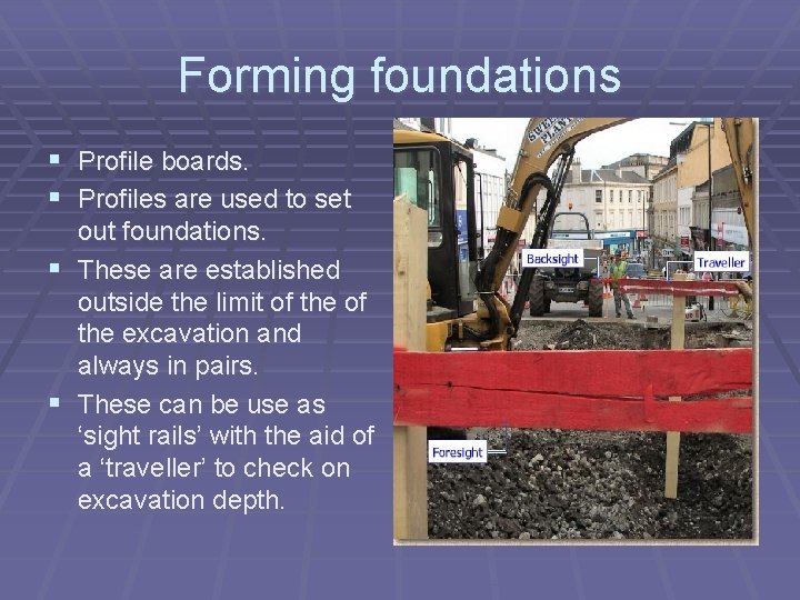 Forming foundations § Profile boards. § Profiles are used to set out foundations. §
