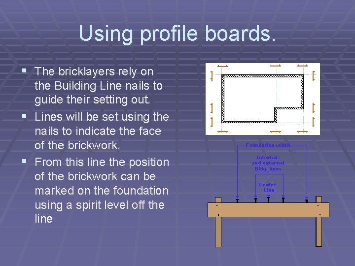 Using profile boards. § The bricklayers rely on the Building Line nails to guide