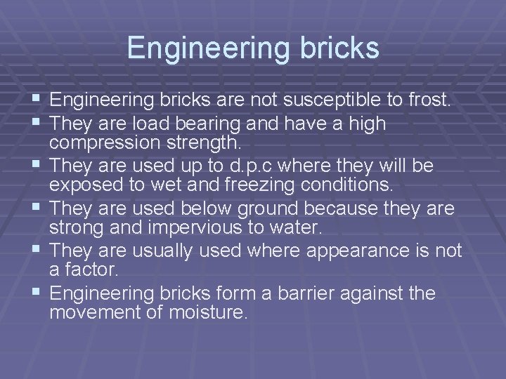 Engineering bricks § Engineering bricks are not susceptible to frost. § They are load