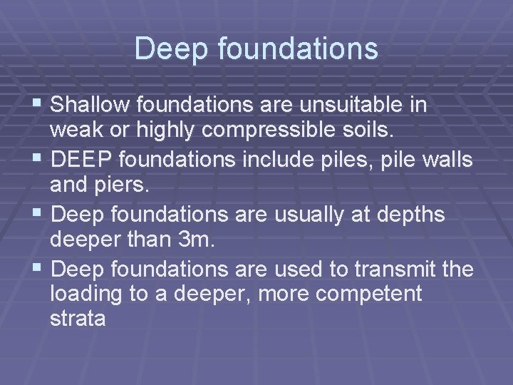 Deep foundations § Shallow foundations are unsuitable in weak or highly compressible soils. §